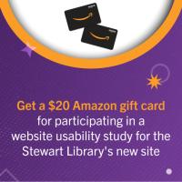 Get a $20 Amazon gift cardfor participating in awebsite usability study for theStewart Library's new site.
